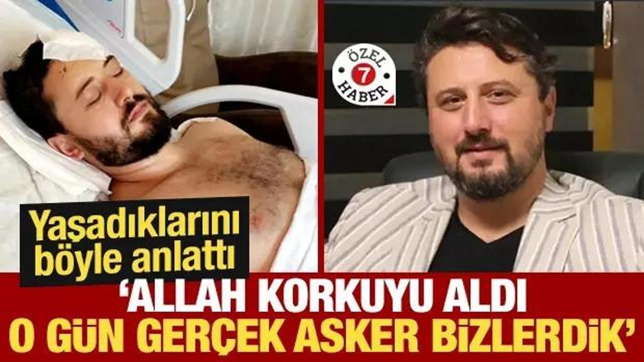 Ahmet Alkılı&ccedil; yaşadıklarını anlattı: Allah korkuyu aldı, o g&uuml;n ger&ccedil;ek askerler bizlerdik