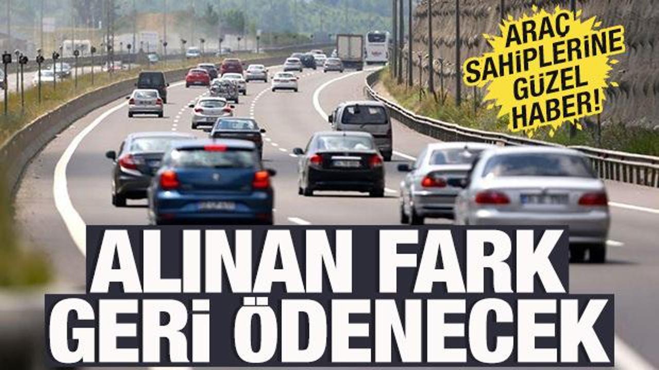 Araç sahipleri dikkat! Alınan fark geri ödenecek