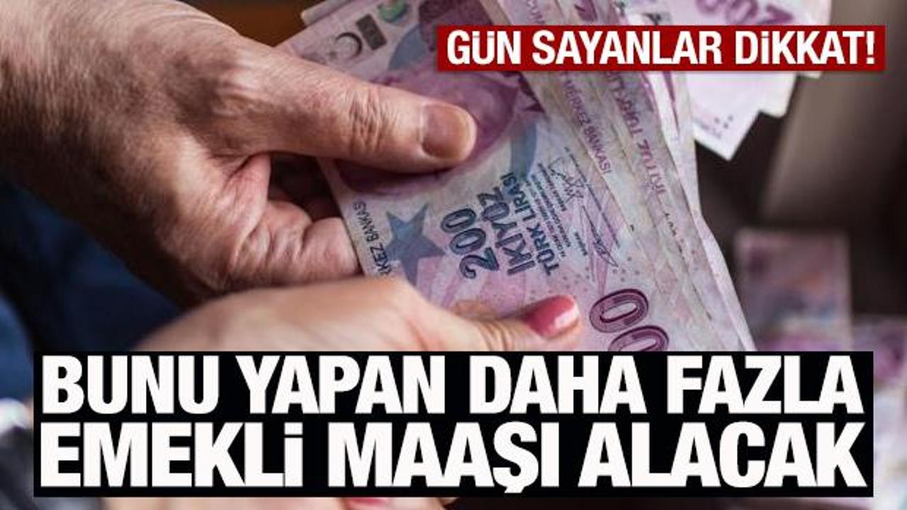 Bunu yapan daha fazla emekli maaşı alacak! Gün sayanlar dikkat