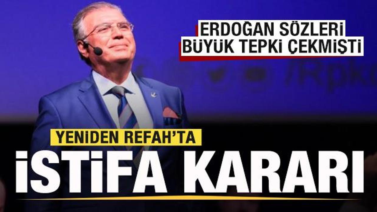 Erdoğan sözleri tepki çekmişti! Yeniden Refah'ta istifa kararı