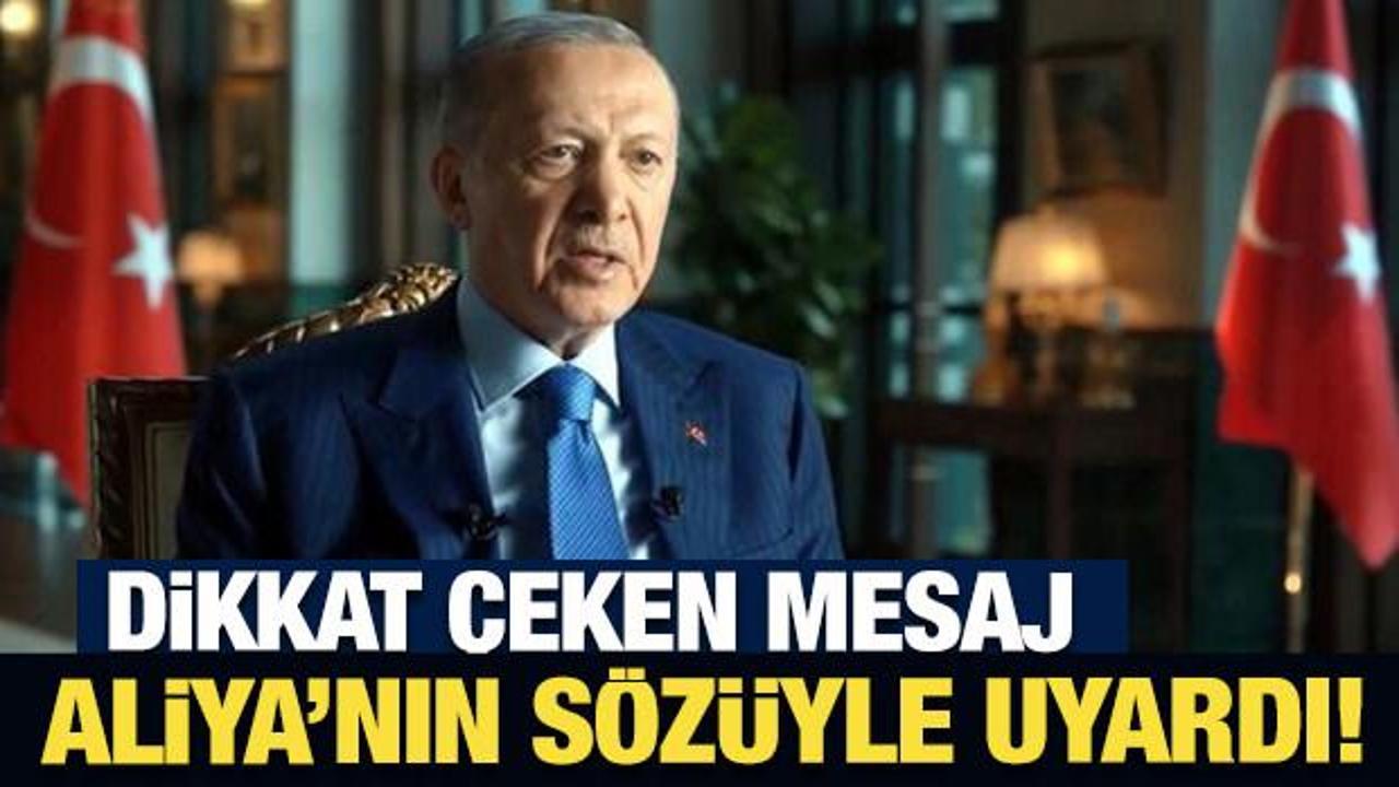 Erdoğan'dan dikkat çeken mesaj: Aliya'nın sözüyle uyardı!