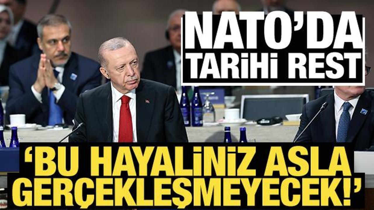 Erdoğan'dan NATO'da tarihi rest: Bu hayaliniz asla ger&ccedil;ekleşmeyecek!