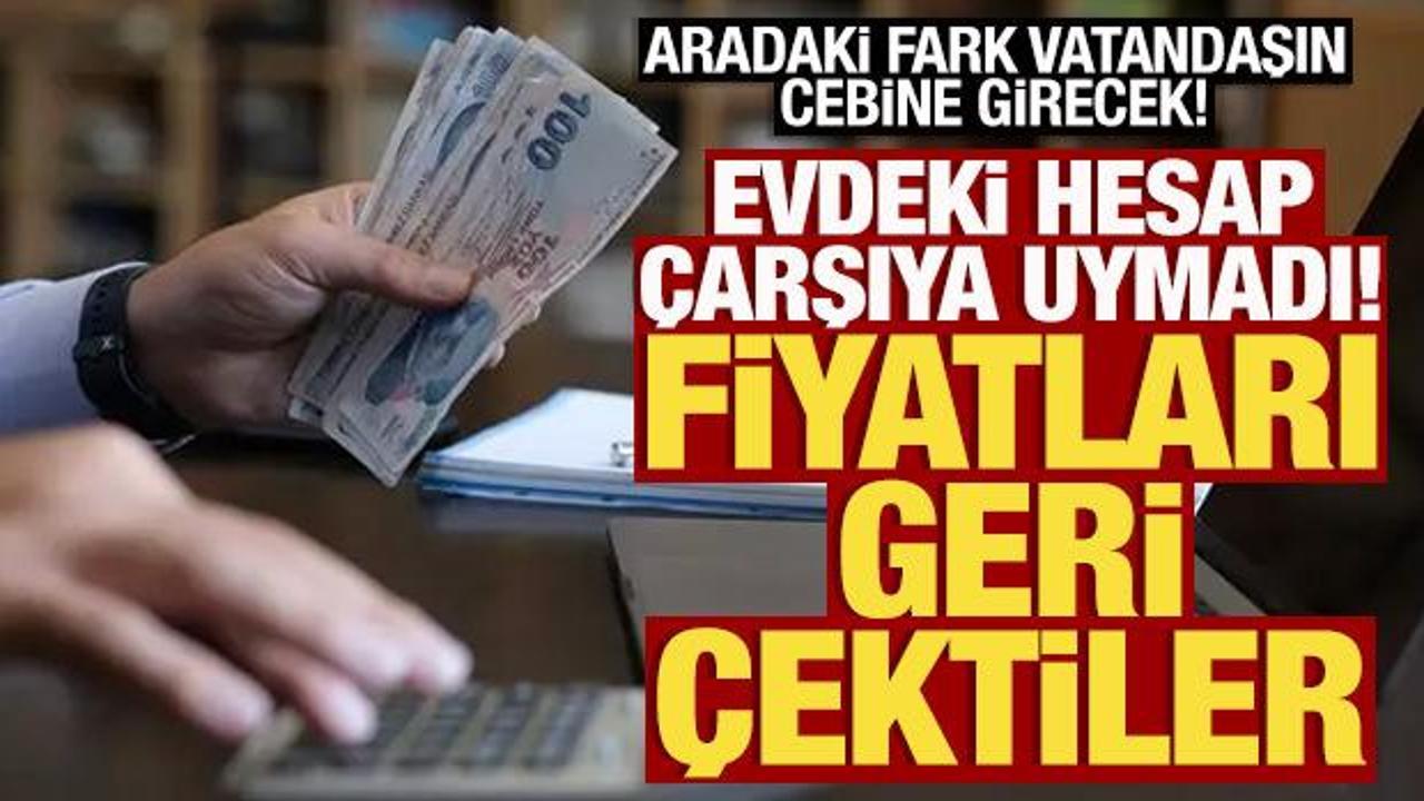 Evdeki hesap çarşıya uymadı! Fiyatları geri çektiler