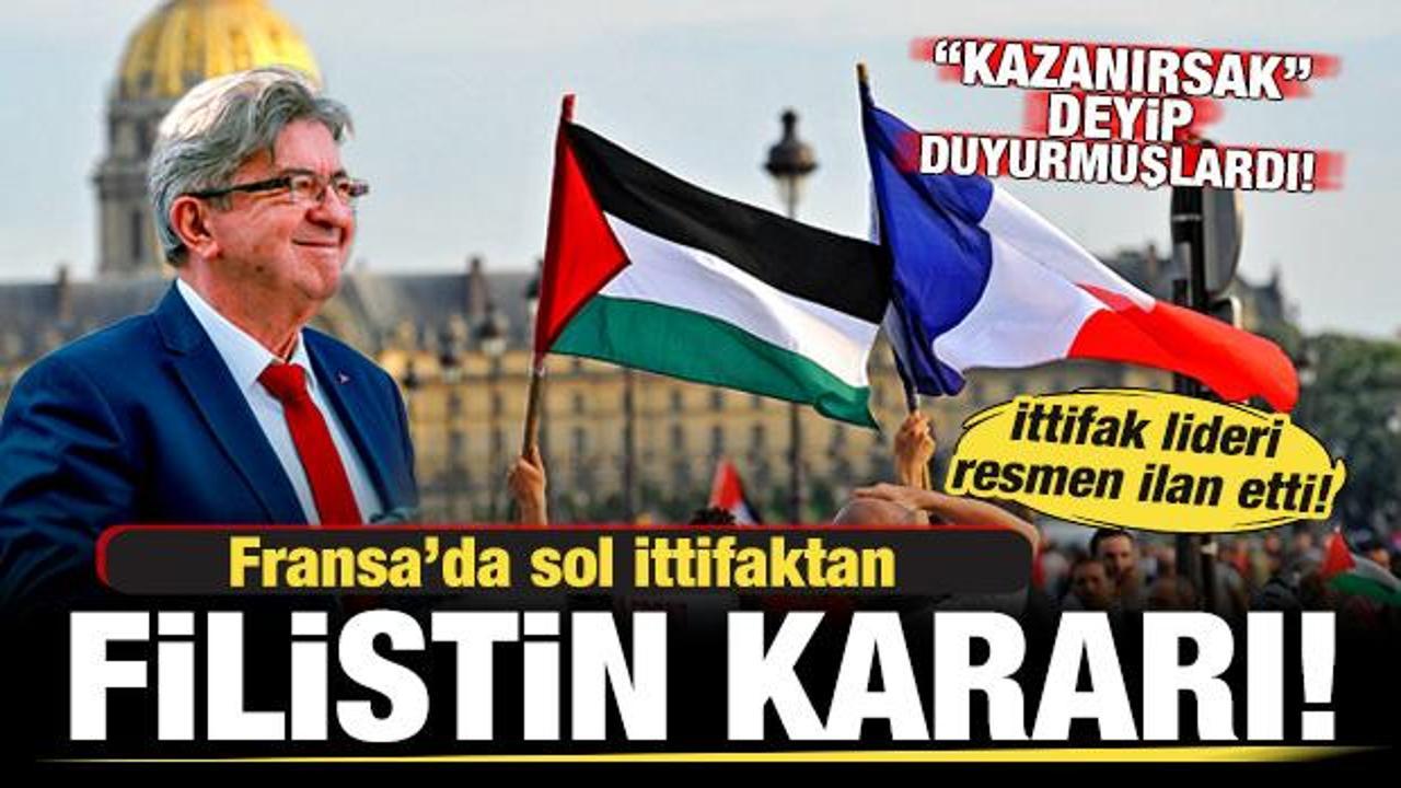 Fransa'da sol ittifaktan Filistin kararı! 'Kazanırsak' deyip duyurmuşlardı