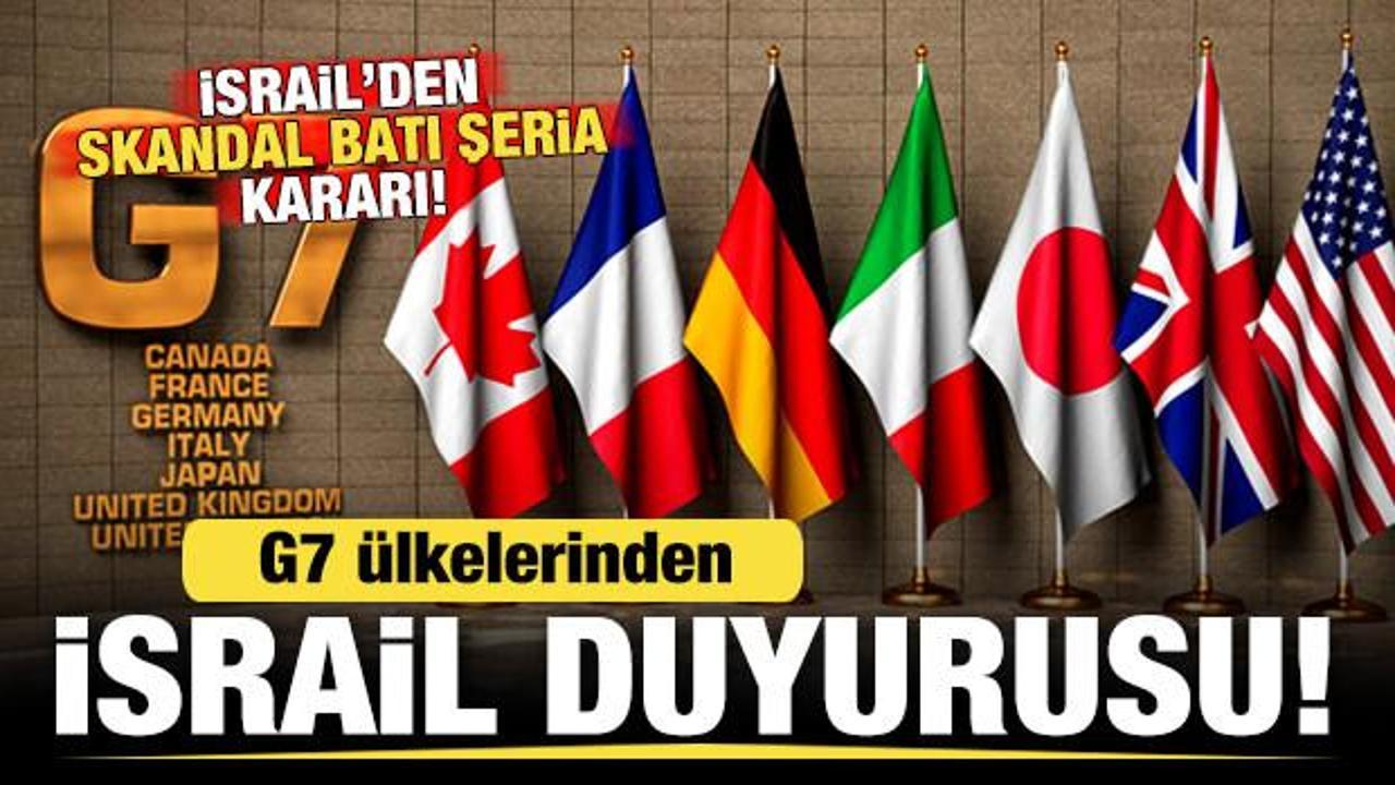 İsrail'in skandal Batı Şeria kararı sonrası G7 &uuml;lkelerinden son dakika İsrail duyurusu