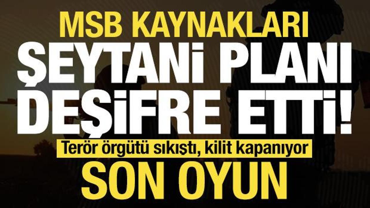 MSB kaynakları şeytani planı duyurdu! Terör örgütü sıkıştı, kilit kapanıyor, son oyun...