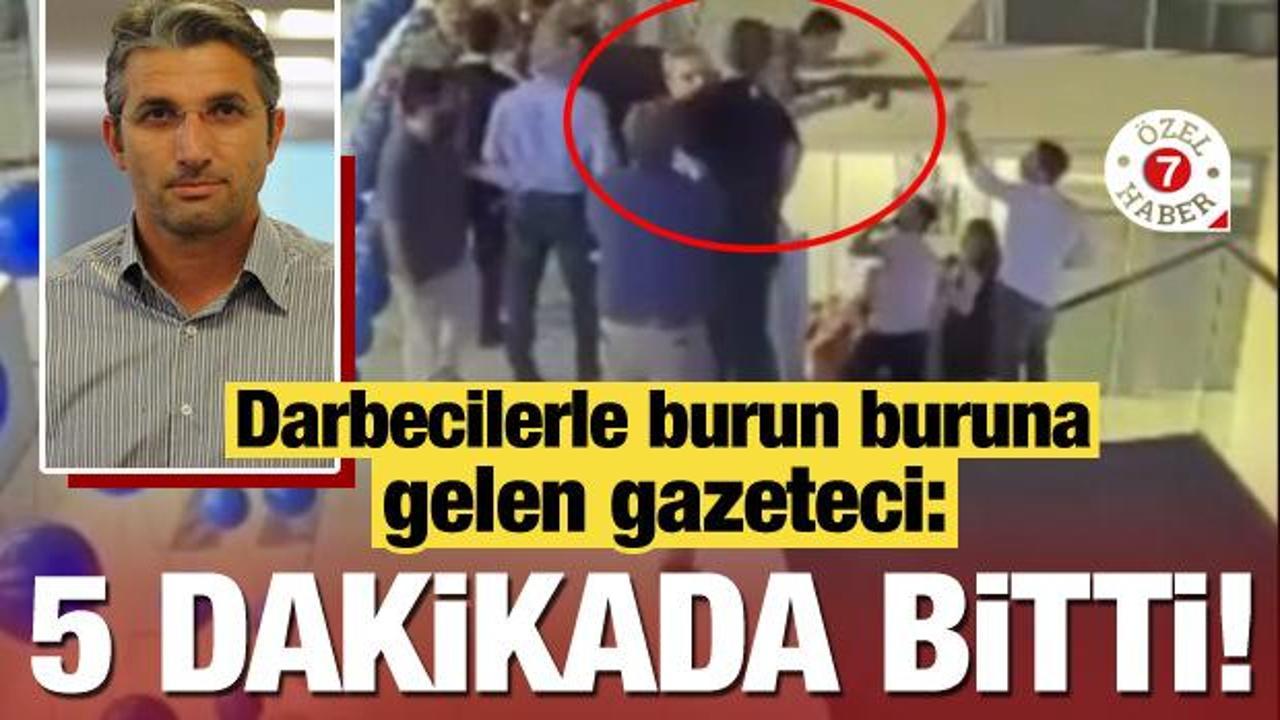 15 Temmuz'da darbecilerle burun buruna gelen Nedim Şener: 5 dakikada bitti!