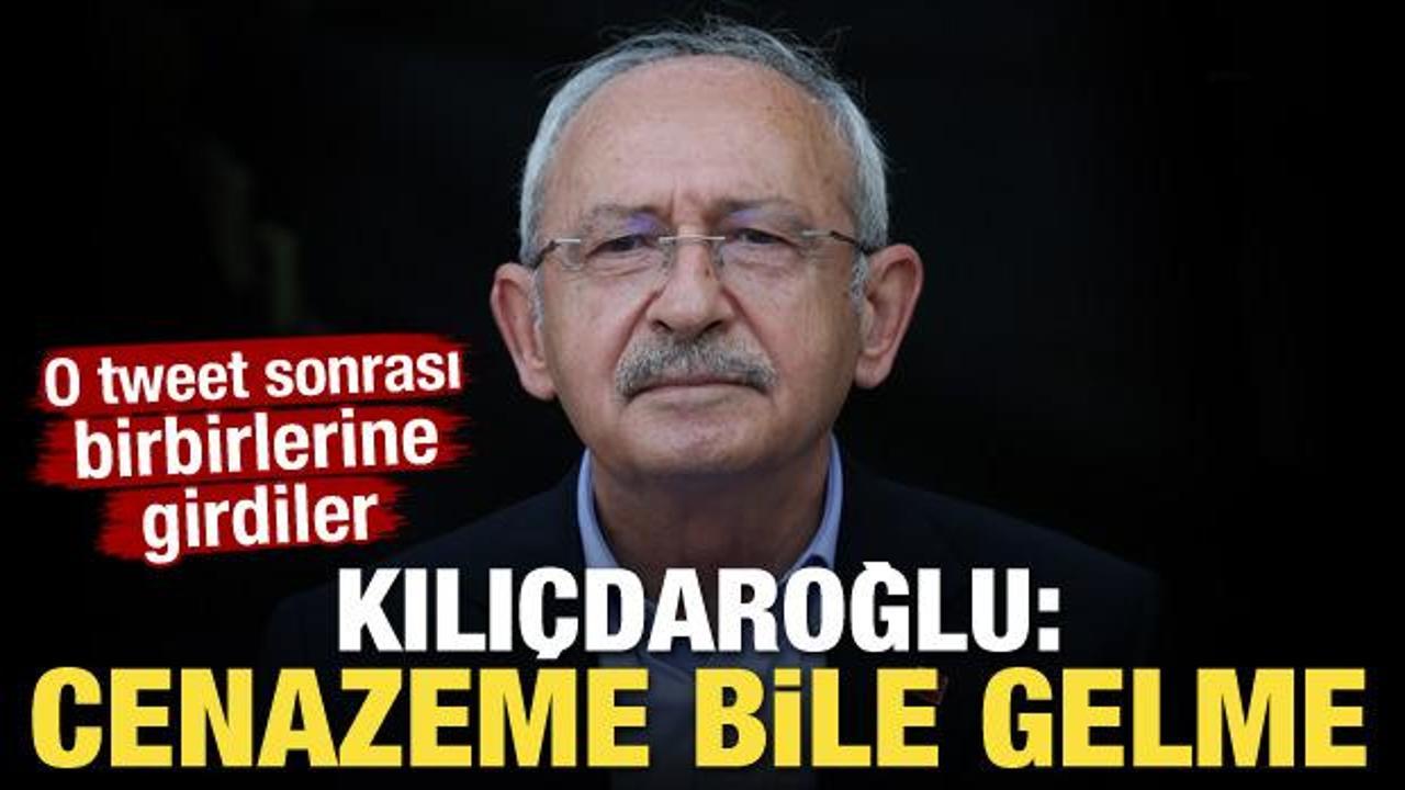 O tweet sonrası birbirlerine girdiler! Kılıçdaroğlu: Cenazeme bile gelme