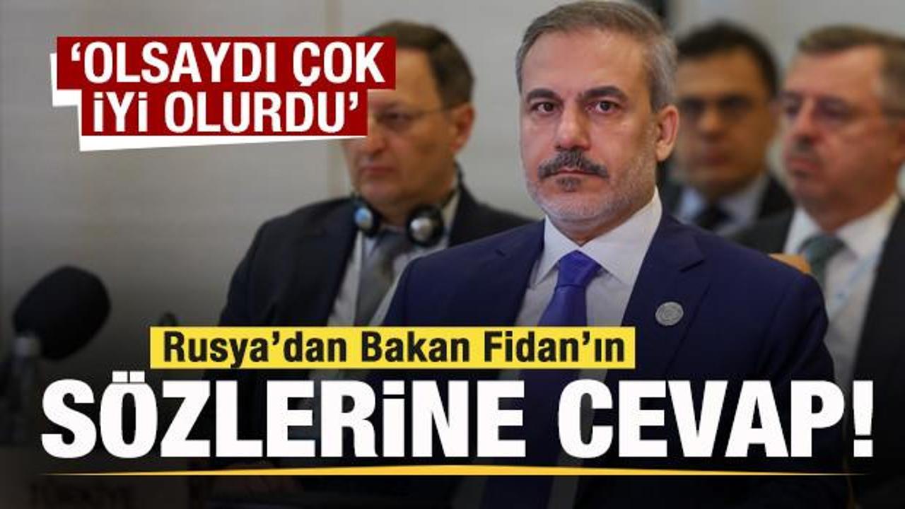 Rusya'dan Bakan Fidan'ın sözlerine cevap: Olsaydı çok iyi olurdu