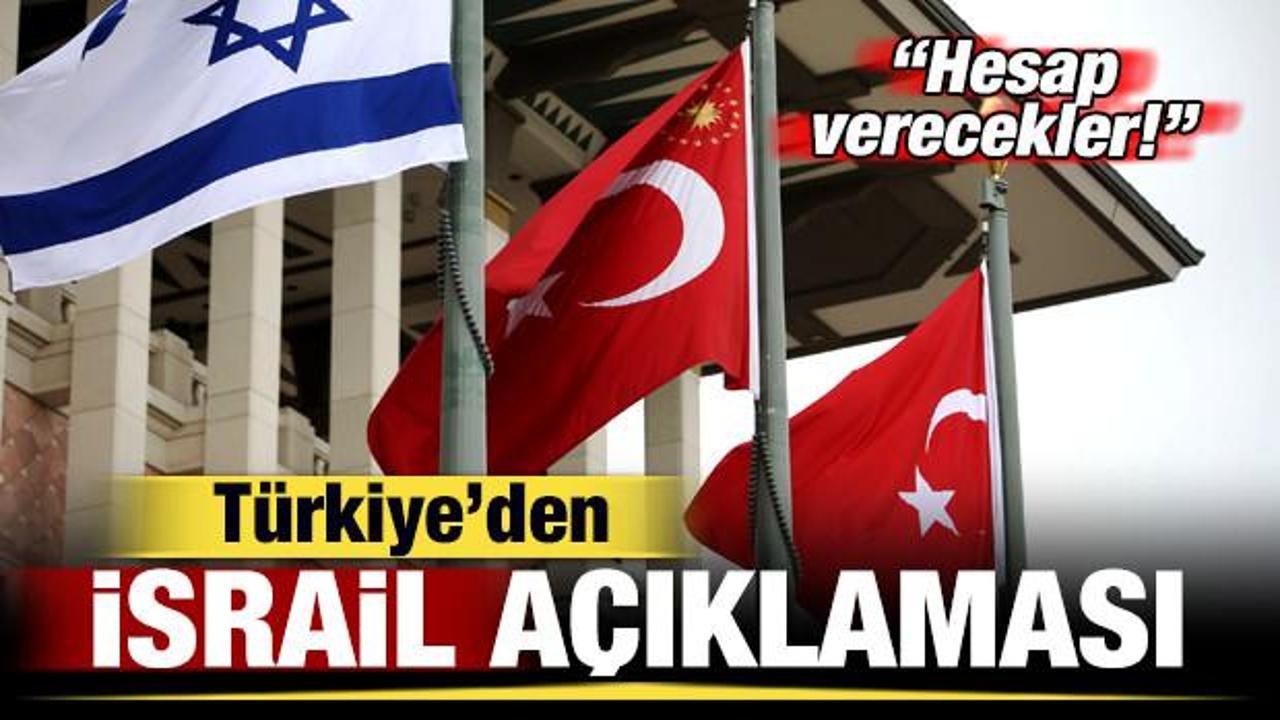 Türkiye'den son dakika İsrail açıklaması: Hesap verecekler!