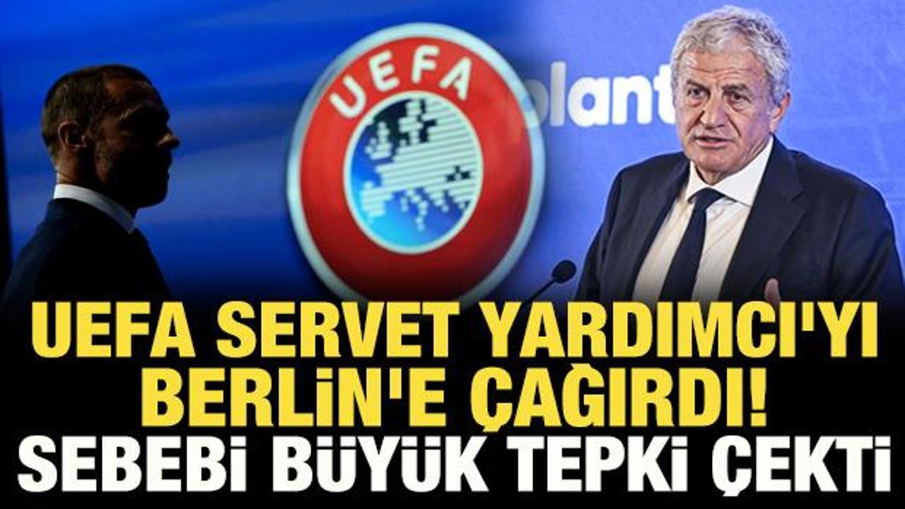 UEFA'dan tepki &ccedil;eken hareket! Servet Yardımcı'yı Berlin'e &ccedil;ağırdılar