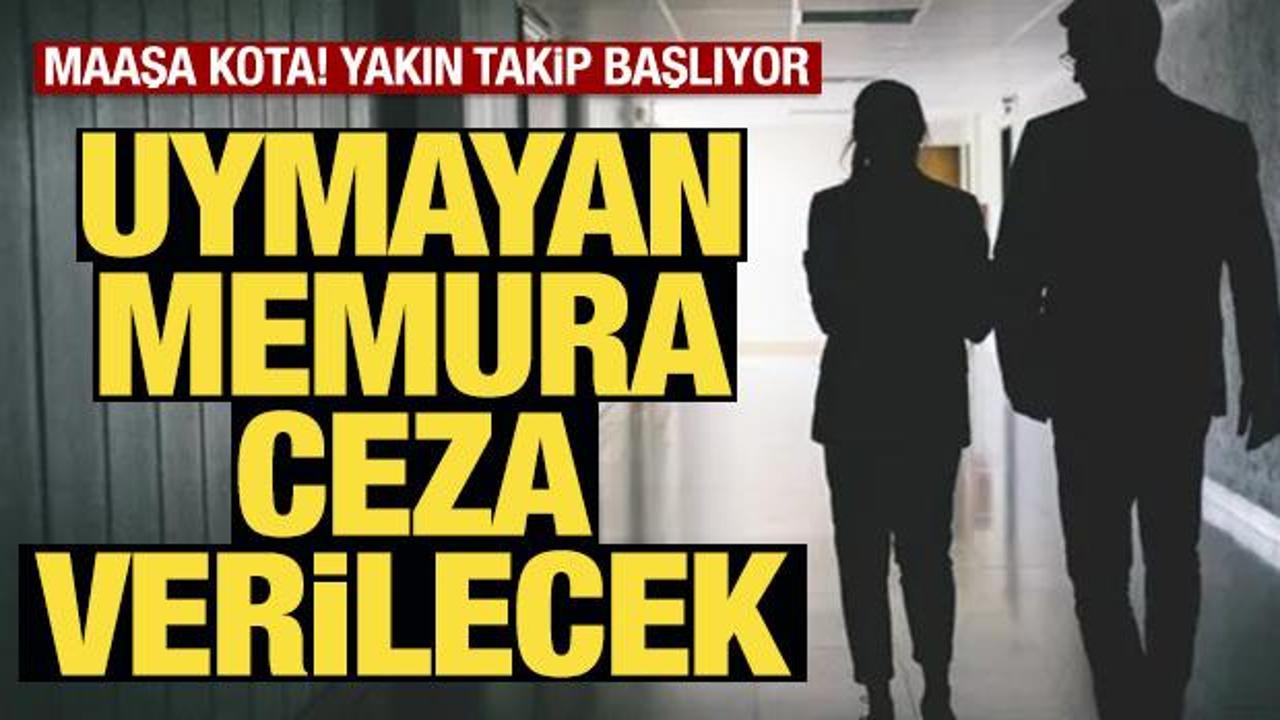Yakın takip başlıyor! Uymayan memura ceza verilecek