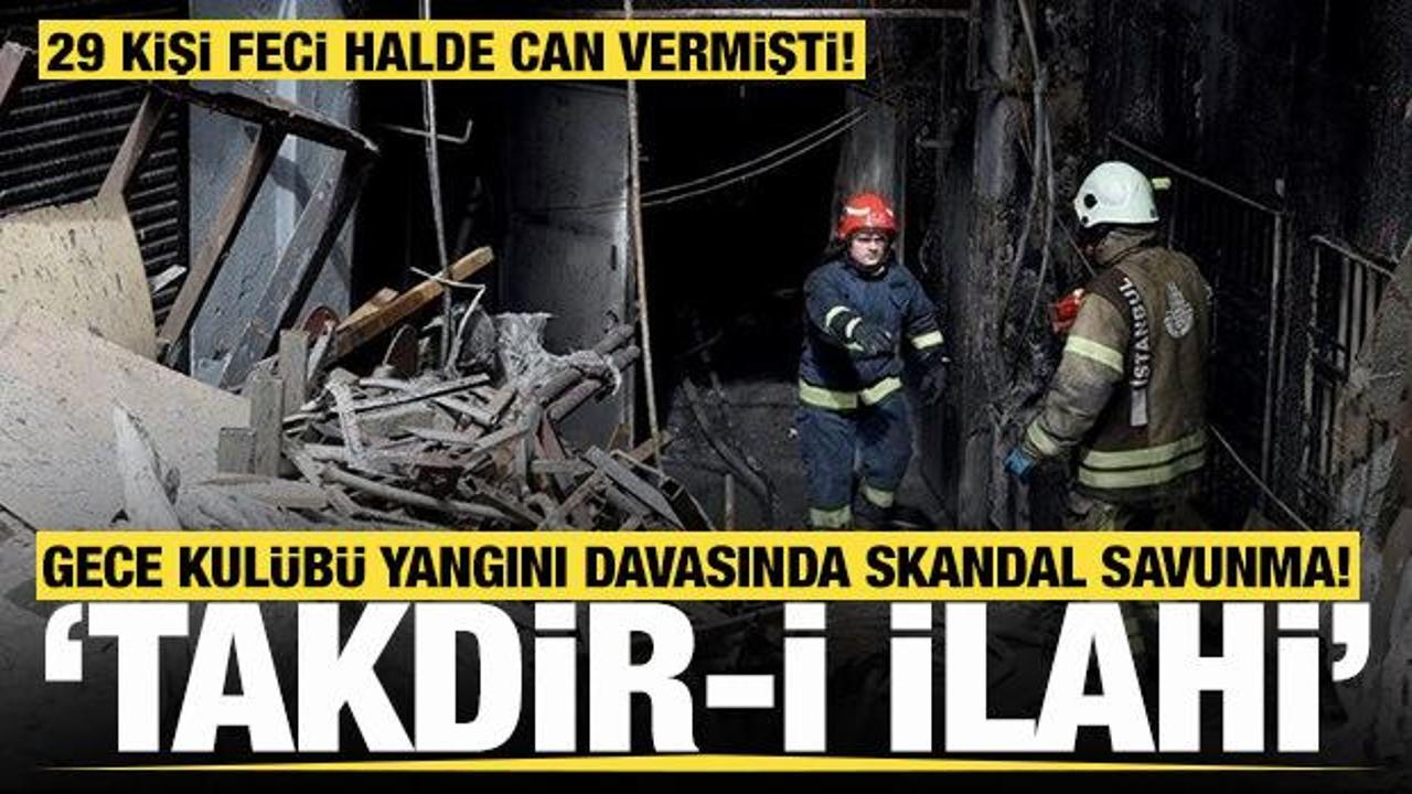 29 kişinin can verdiği gece kulübü yangını davasında skandal savunma