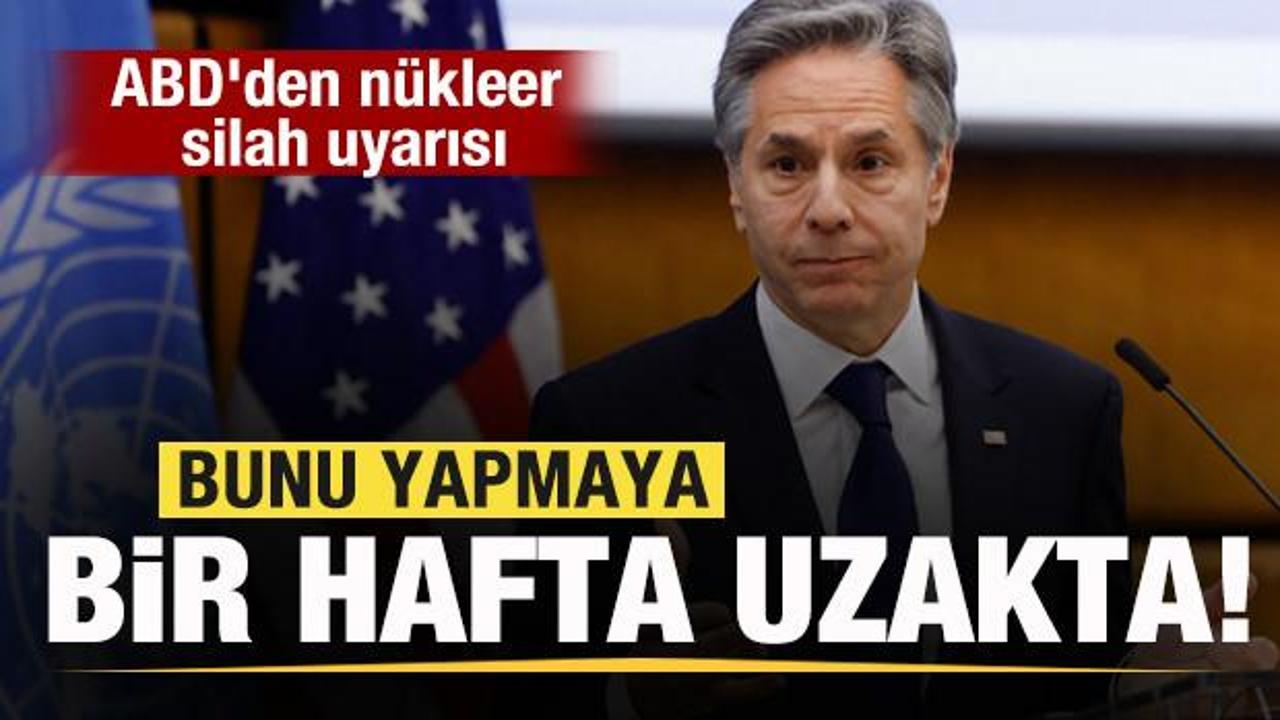 ABD'den nükleer silah uyarısı: Üretmeye bir iki hafta uzaklıkta