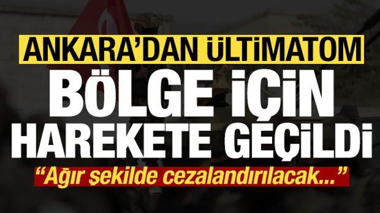 Ankara'dan ültimatom! Bölge için harekete geçildi: Ağır şekilde cezalandırılacak...