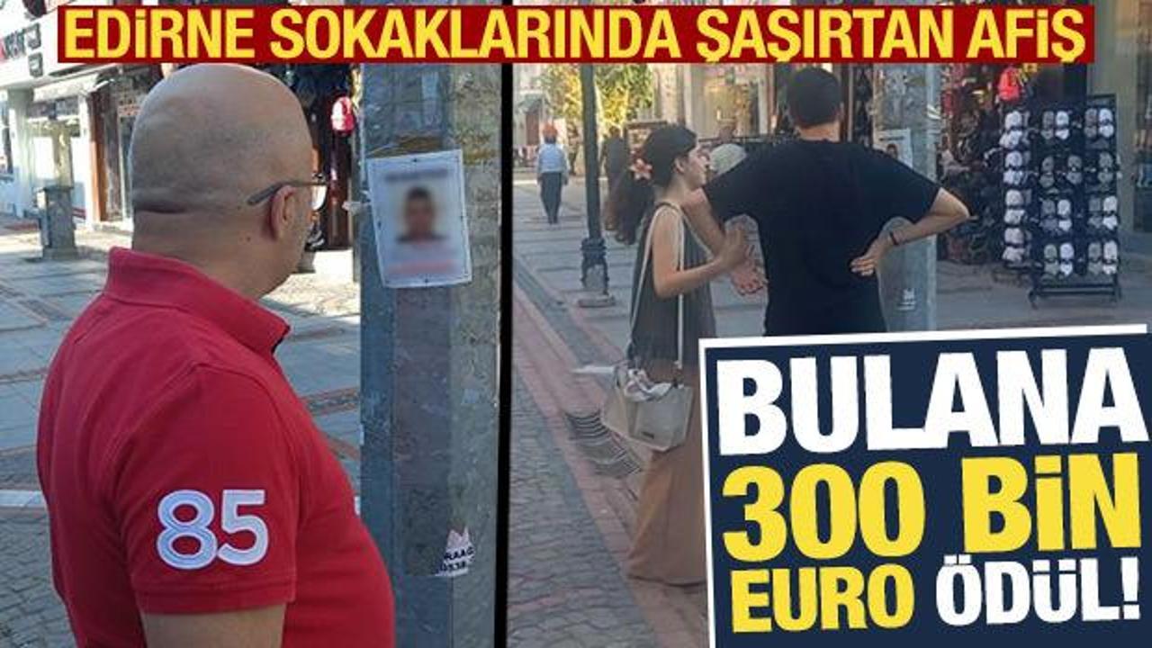 Bulana 300 bin euro ödül! Edirne'de Hollandalı baron "wanted" afişiyle aranıyor