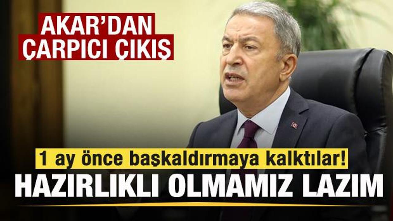 Hulusi Akar: 1 ay önce başkaldırmaya kalktılar! Hazırlıklı olmamız lazım