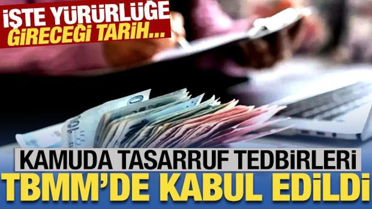 Kamuda tasarruf tedbirleri TBMM'de kabul edildi! İşte yürürlüğe gireceği tarih