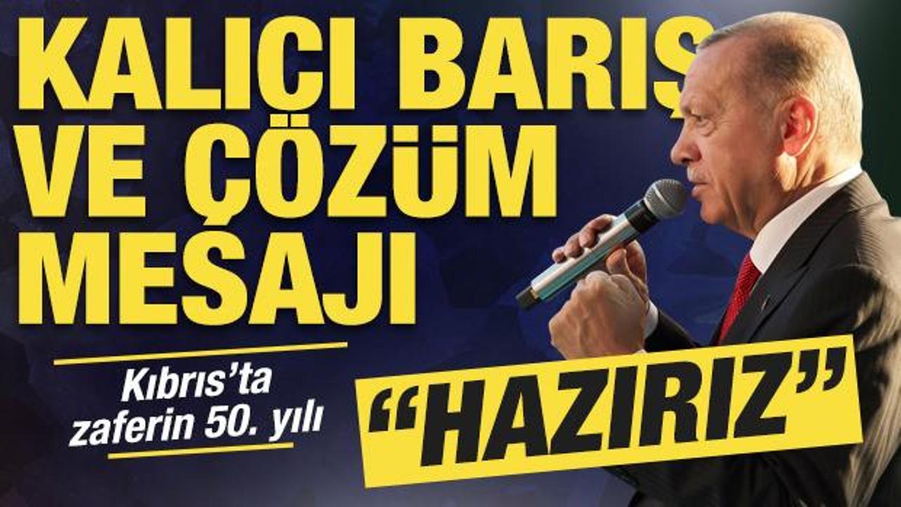 Kıbrıs Barış Harekatı'nın 50. yılı! Cumhurbaşkanı Erdoğan'dan önemli mesajlar 