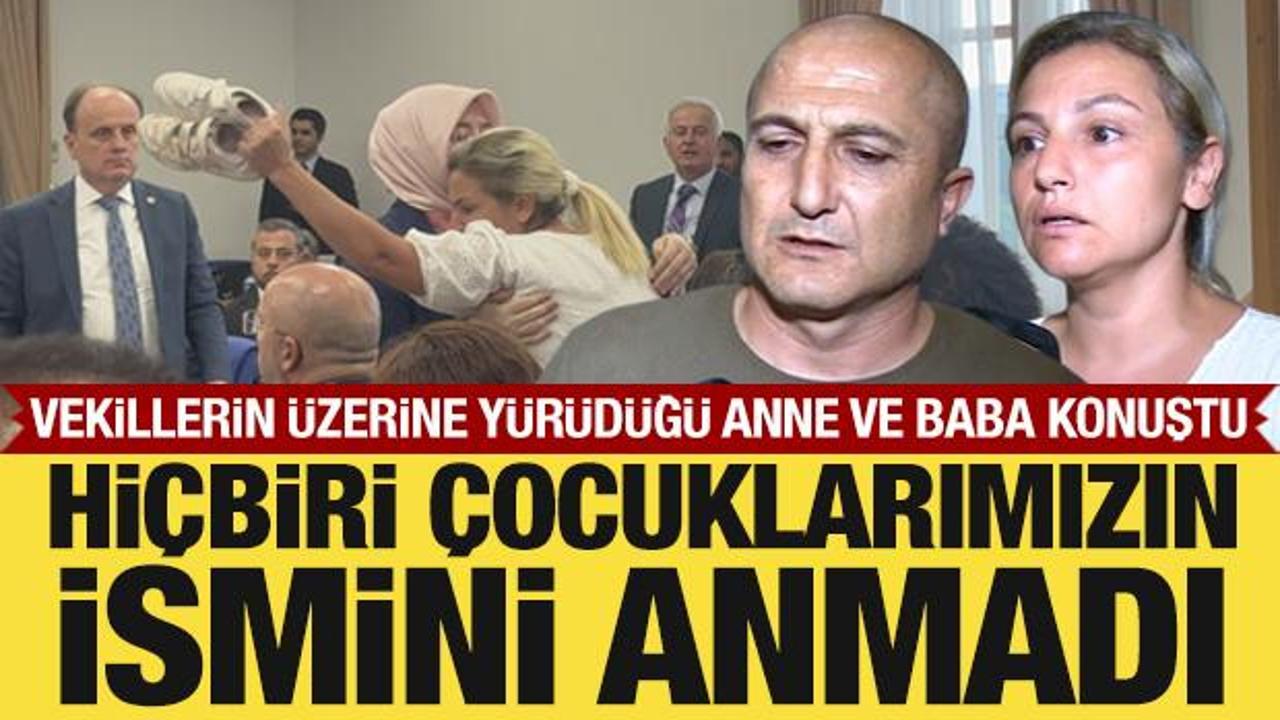 Komisyonda muhalif vekillerin haksız tepkisine uğrayan anne ve baba konuştu