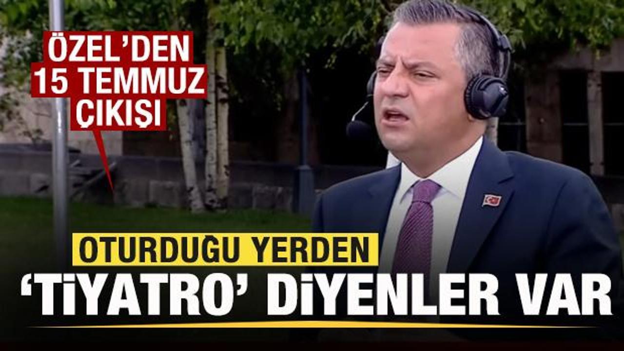 Özgür Özel'den 15 Temmuz çıkışı: Oturduğu yerden 'tiyatro' diyenler var...