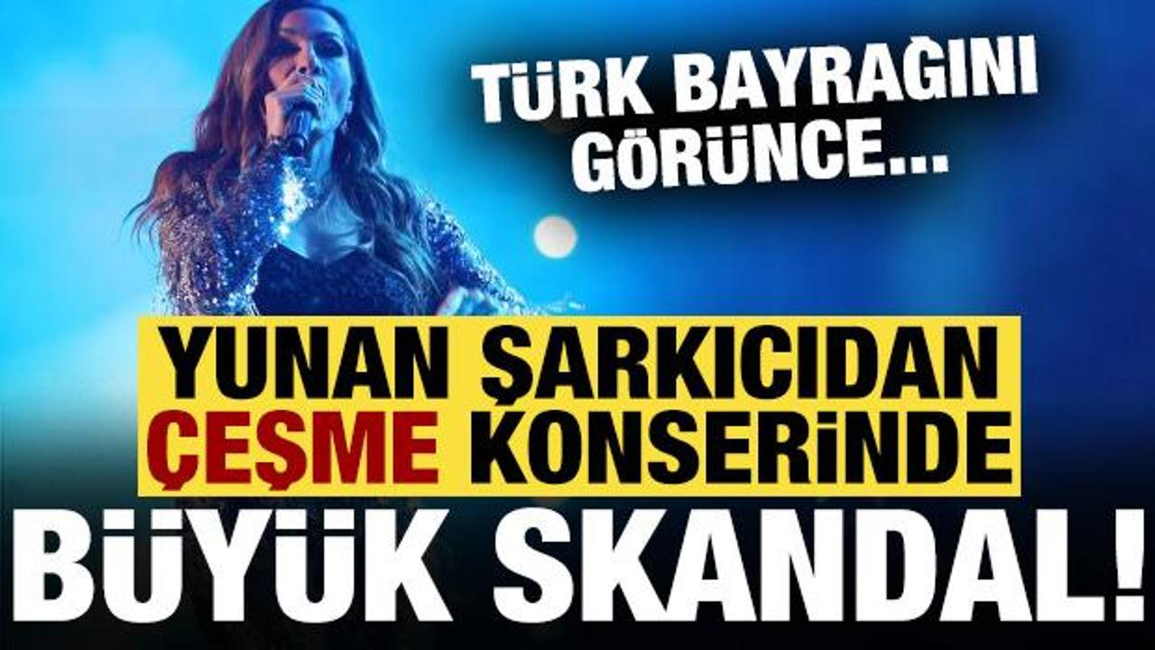 Yunan şarkıcıdan Çeşme konserinde büyük skandal: Türk bayrağını görünce...