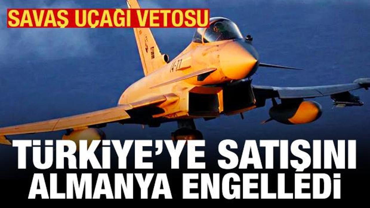 Almanya, Eurofighter'ın Türkiye'ye satışını engelledi