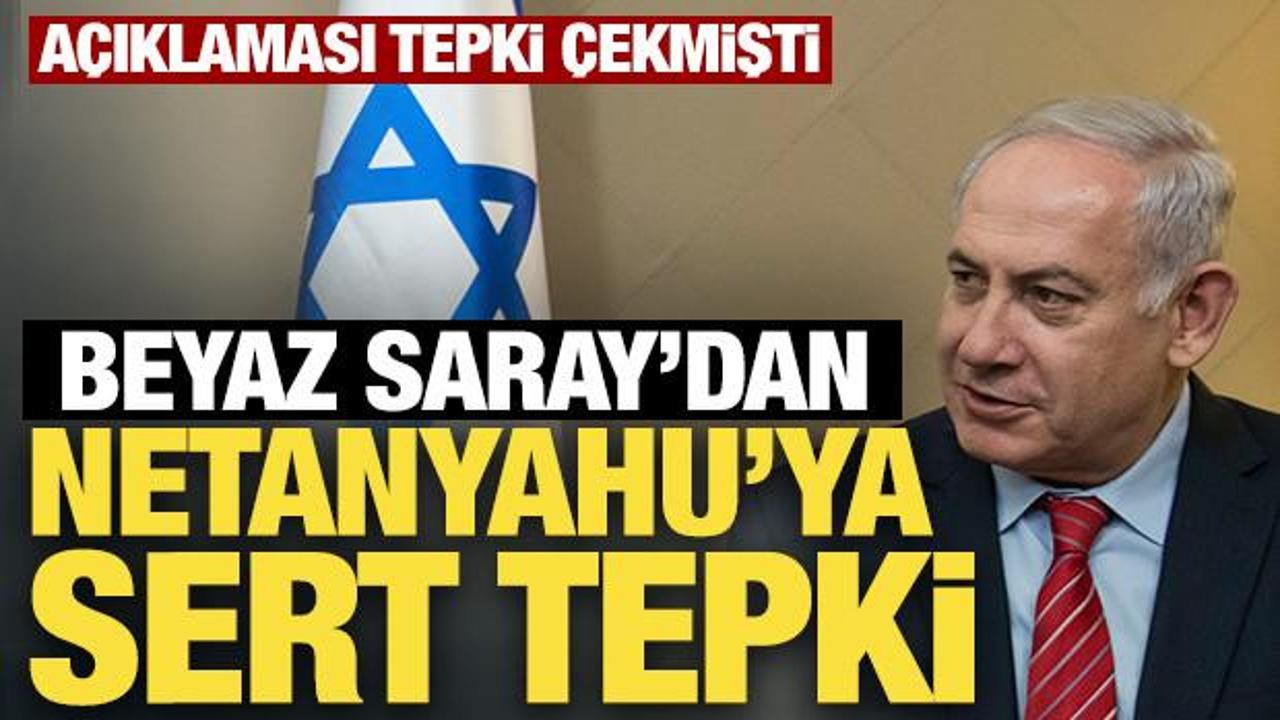 Beyaz Saray'dan Netanyahu'ya gösterici tepkisi!