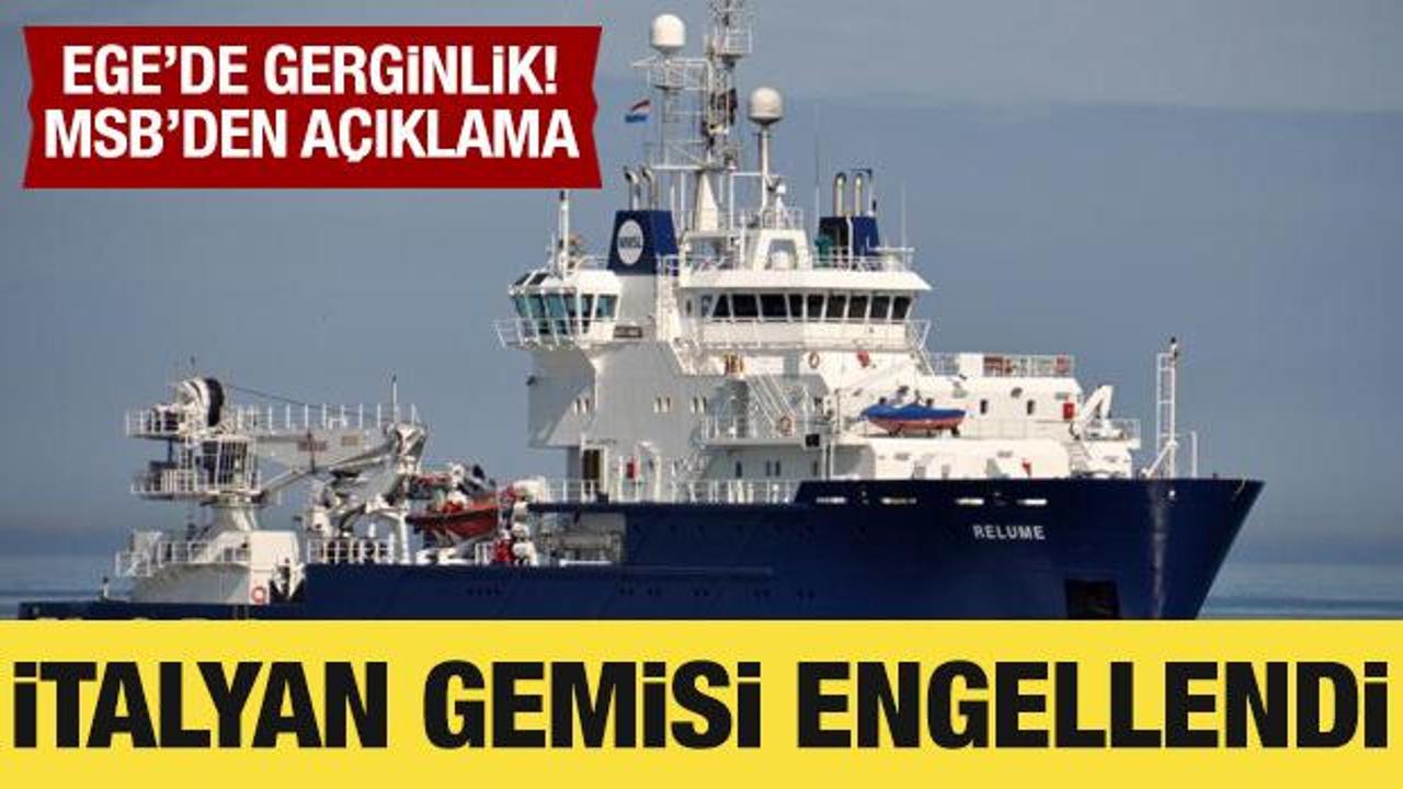 Ege'de gerginlik! MSB kaynaklarından açıklama: İtalyan gemisi durduruldu