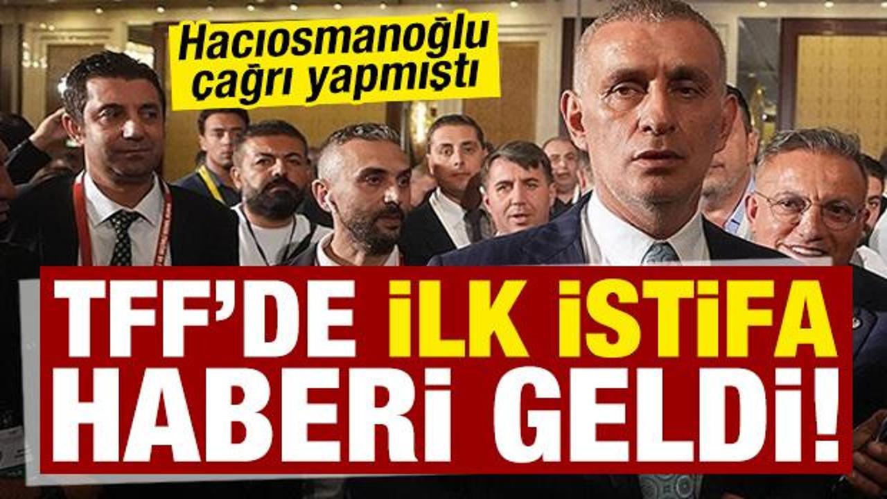 Hacıosmanoğlu'nun mesajının ardından: TFF'de ilk istifa geldi!