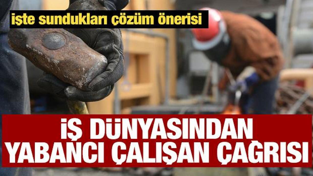 İş d&uuml;nyasından 'yabancı &ccedil;alışan' &ccedil;ağrısı: Biz kefil oluruz