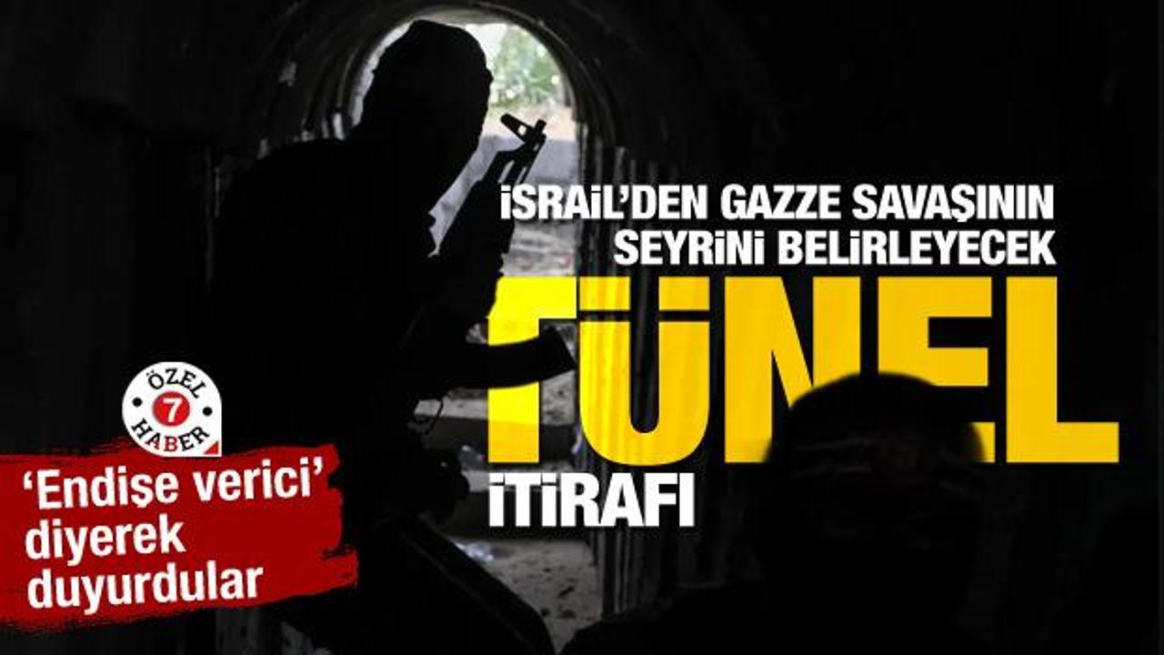 İsrail’den Gazze savaşının seyrini belirleyecek ‘tünel’ itirafı