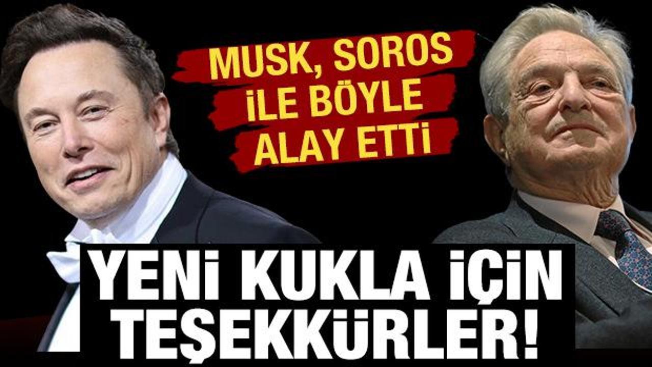 Musk, Soros'a 'bir sonraki kuklayı' tanıttığı için teşekkür etti