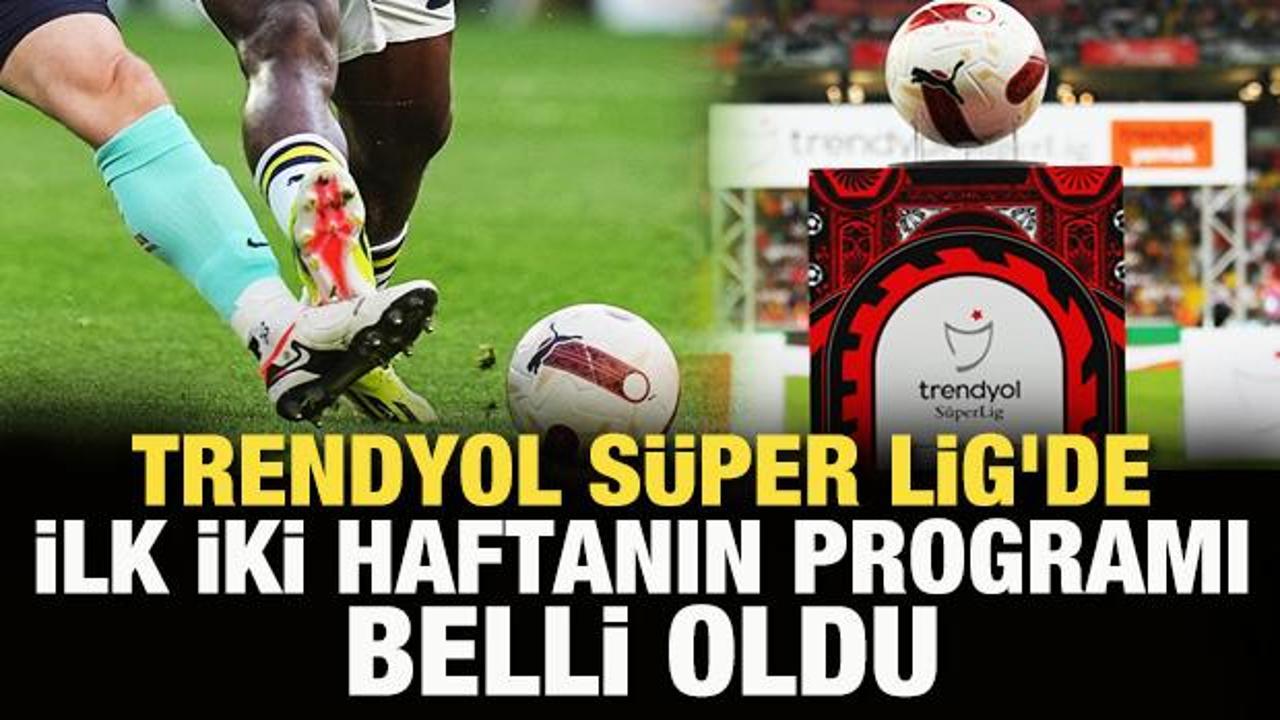 Süper Lig'de ilk iki haftanın programı belli oldu