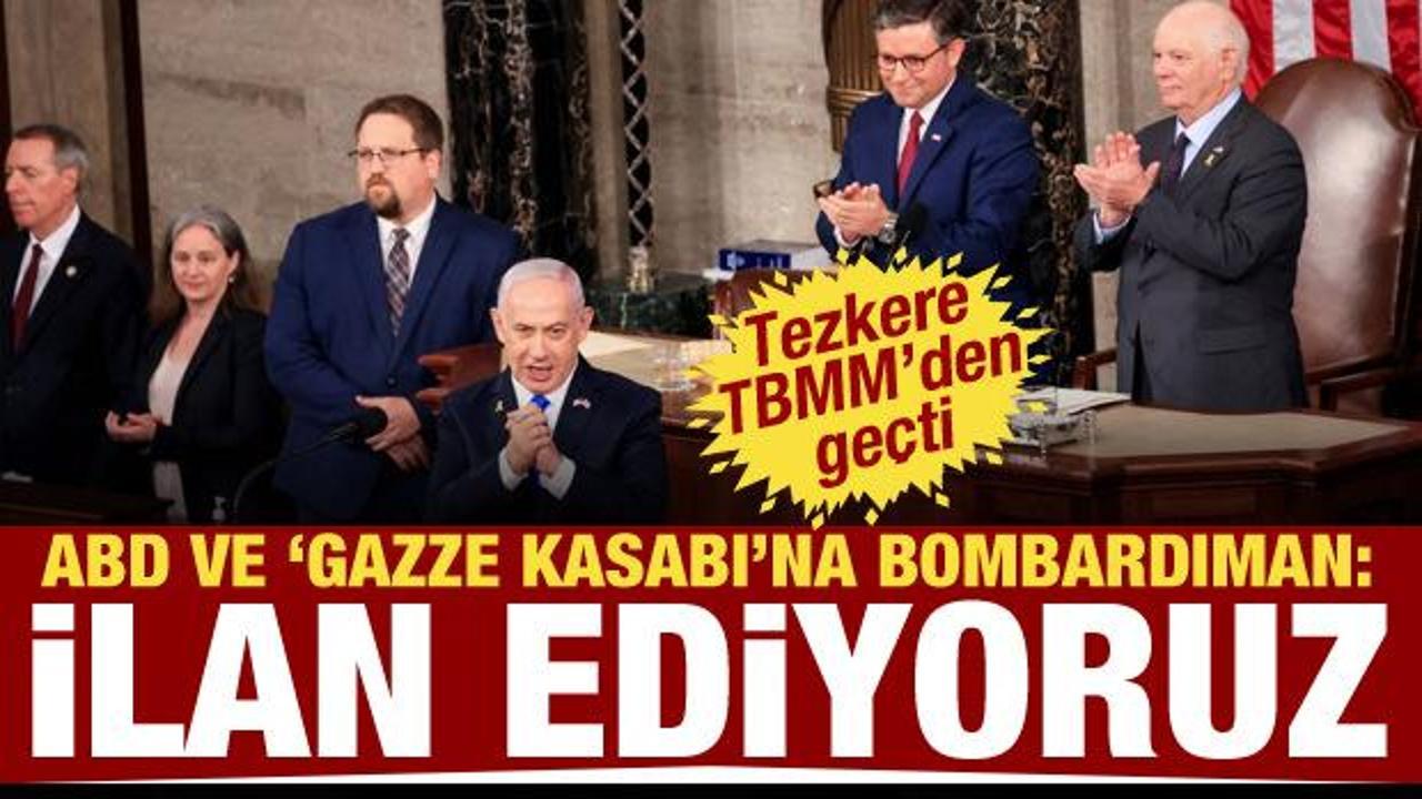 Tezkere Meclis'ten geçti! ABD ve Netanyahu'ya bombardıman: İlan ediyoruz