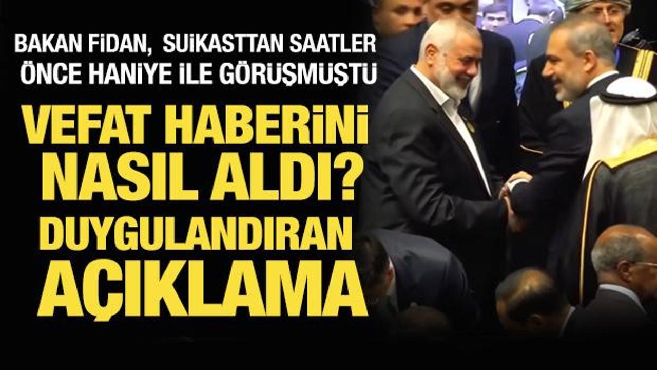 Bakan Fidan, Haniye'nin vefat haberini nasıl aldı? Duygulandıran a&ccedil;ıklama