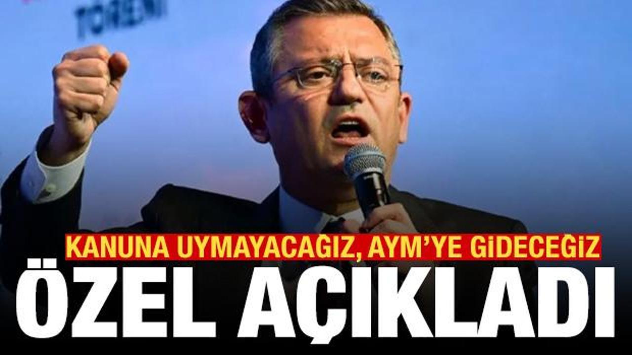CHP lideri &Ouml;zel: Kanunun &ouml;rt&uuml;l&uuml; talimatına uymayacağız, AYM'ye gideceğiz