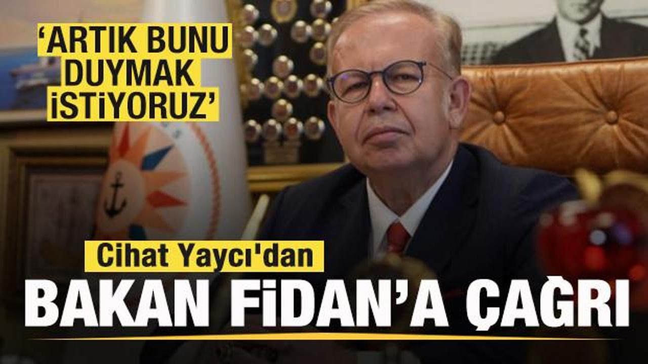 Cihat Yaycı'dan Bakan Fidan'a çağrı: Artık bunu duymak istiyoruz