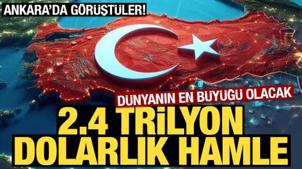 D&uuml;nyanın en b&uuml;y&uuml;ğ&uuml; olacak! T&uuml;rkiye 2,4 trilyon dolarlık fırsat i&ccedil;in d&uuml;ğmeye bastı