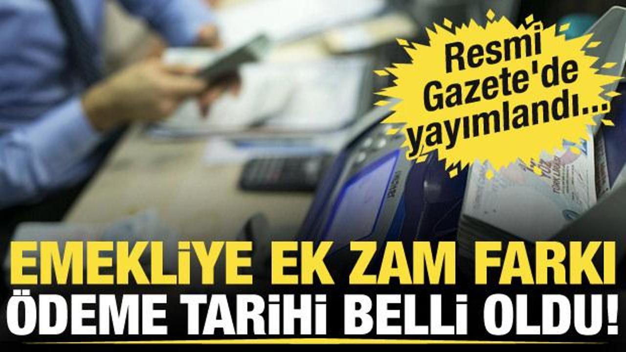 Emekliye ek zam farkı ödeme tarihi belli oldu!