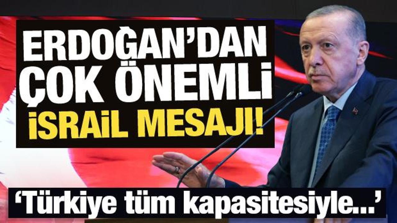 Erdoğan'dan son dakika İsrail mesajı! 