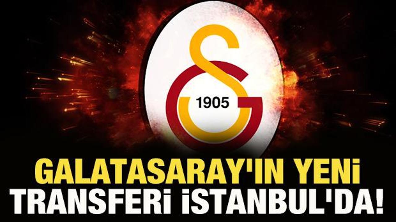 Galatasaray'ın yeni transferi İstanbul'da!