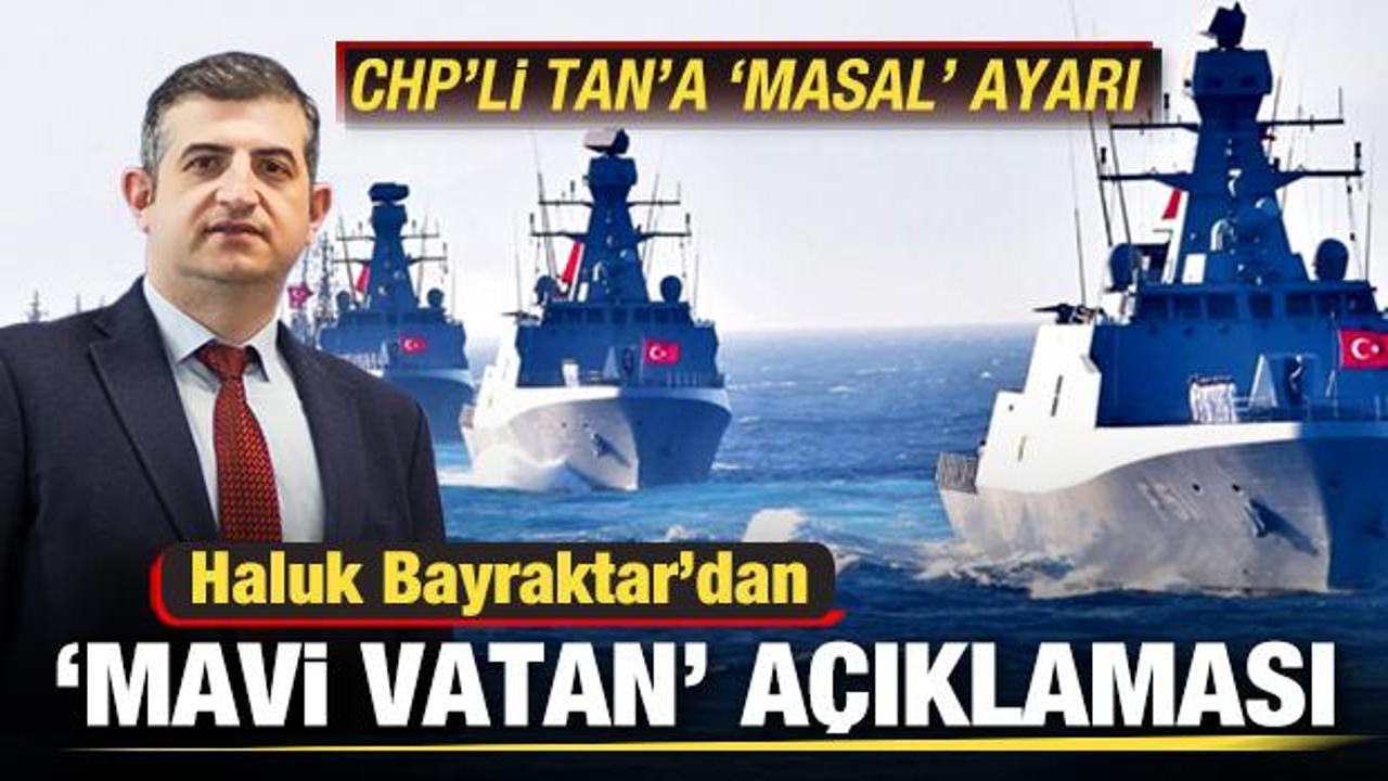 Haluk Bayraktar'dan 'Mavi Vatan' açıklaması! CHP'li Namık Tan'a 'masal' ayarı!