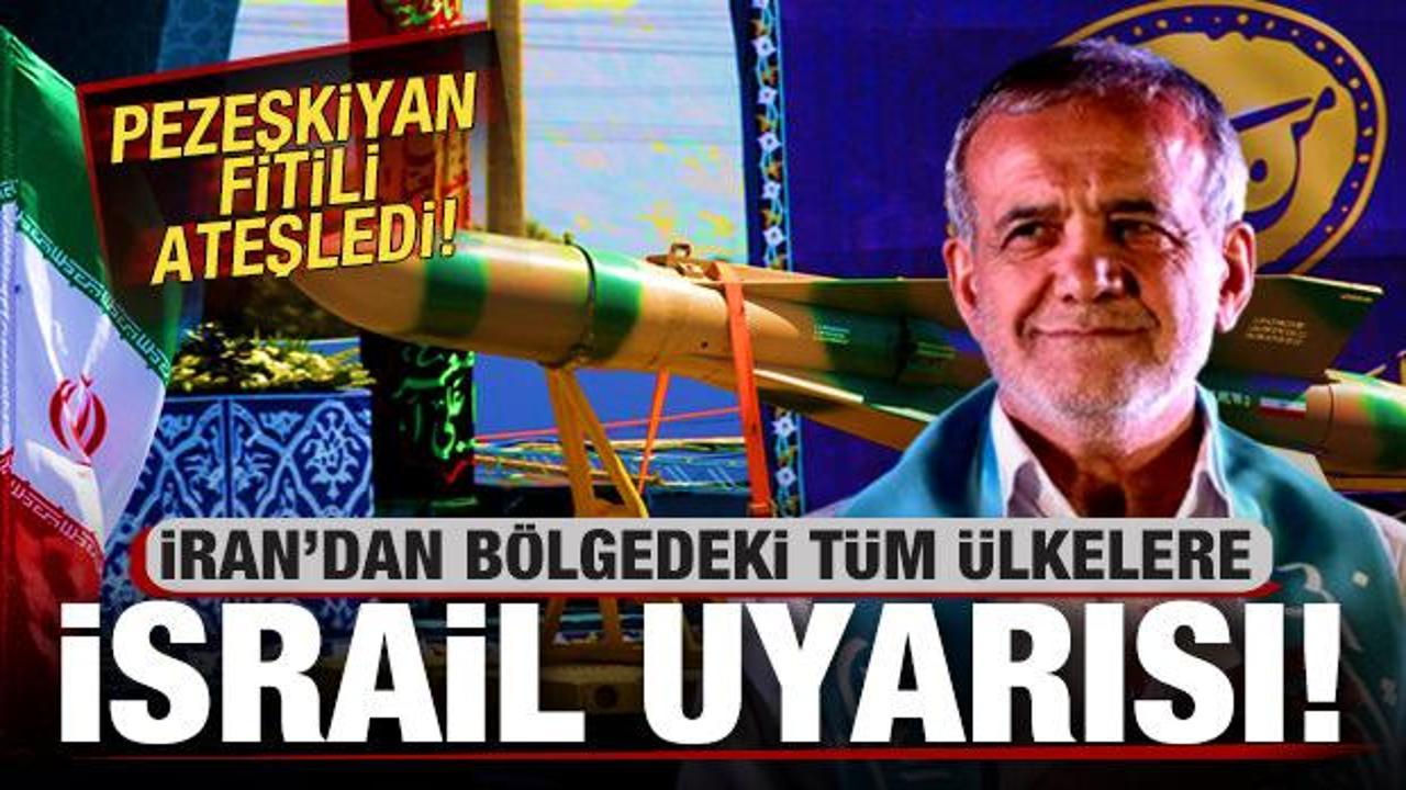 İran'dan bölgedeki tüm ülkelere İsrail uyarısı! Pezeşkiyan fitili ateşledi