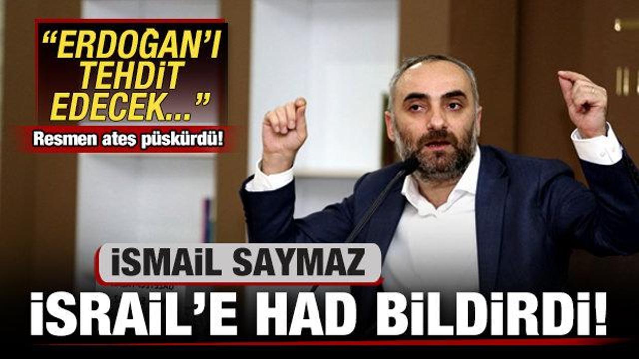 İsmail Saymaz, İsrail'e had bildirdi: Cumhurbaşkanını tehdit edecek...