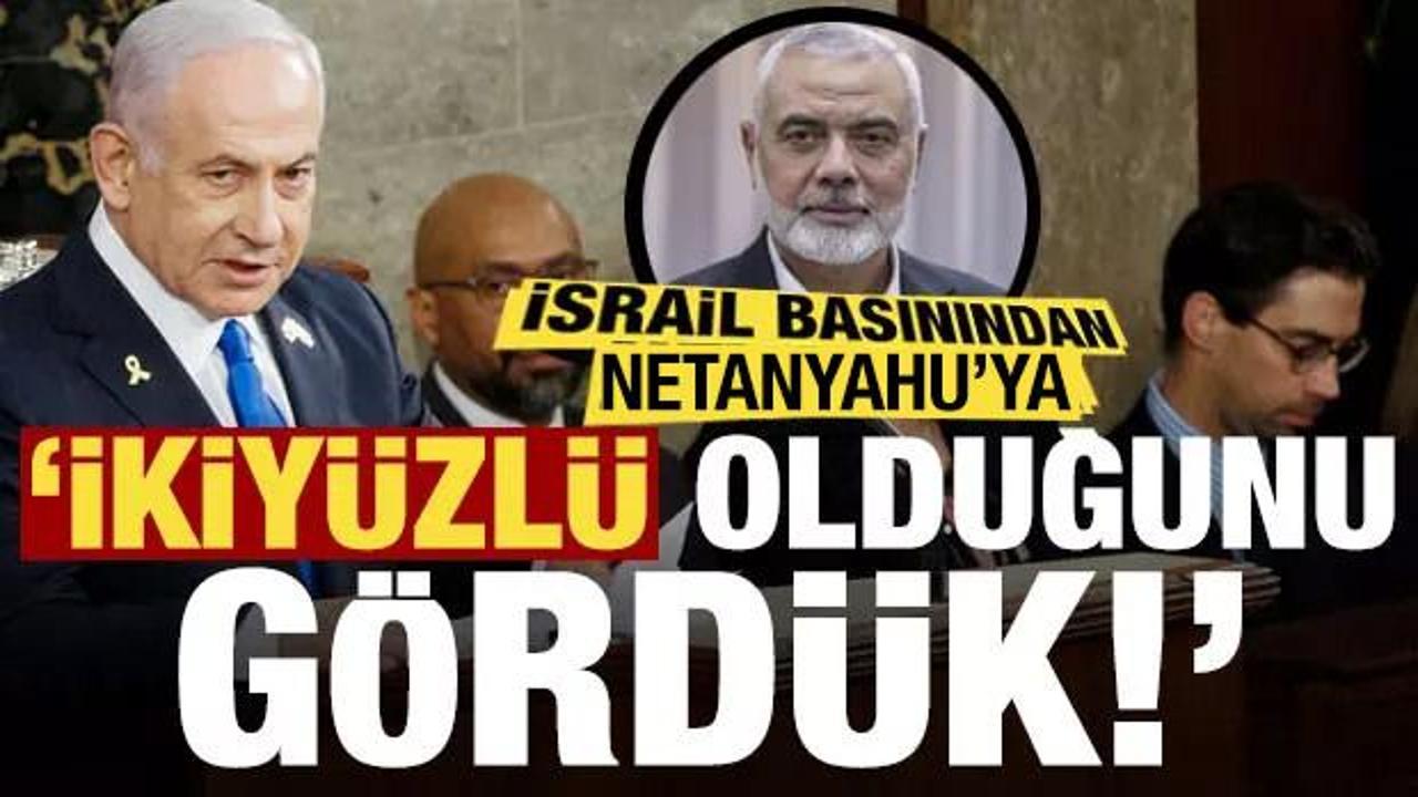 İsrail basınından Netanyahu'ya: İkiyüzlü olduğunu gösterdi...