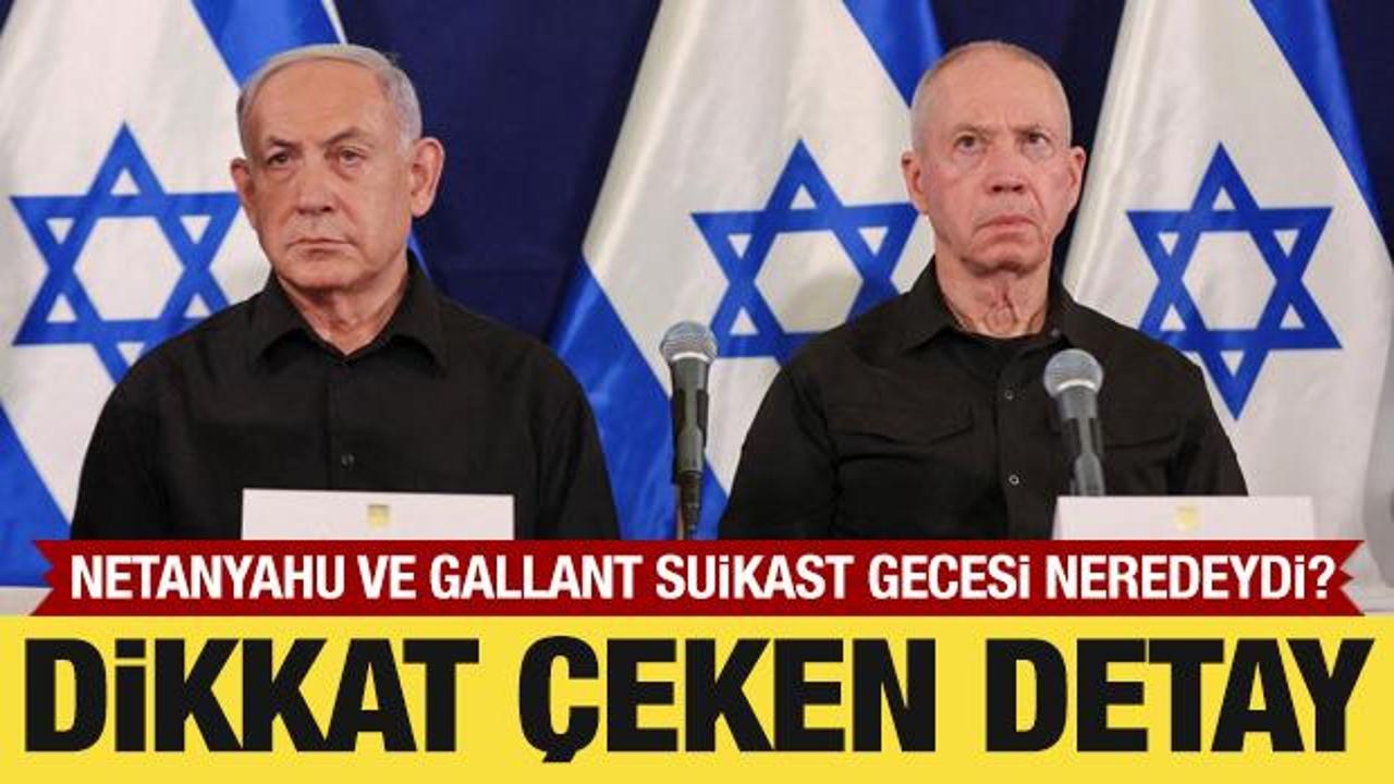 Netanyahu ve Gallant, Haniye'nin suikasta uğradığı gece neredeydi? Dikkat &ccedil;eken detay