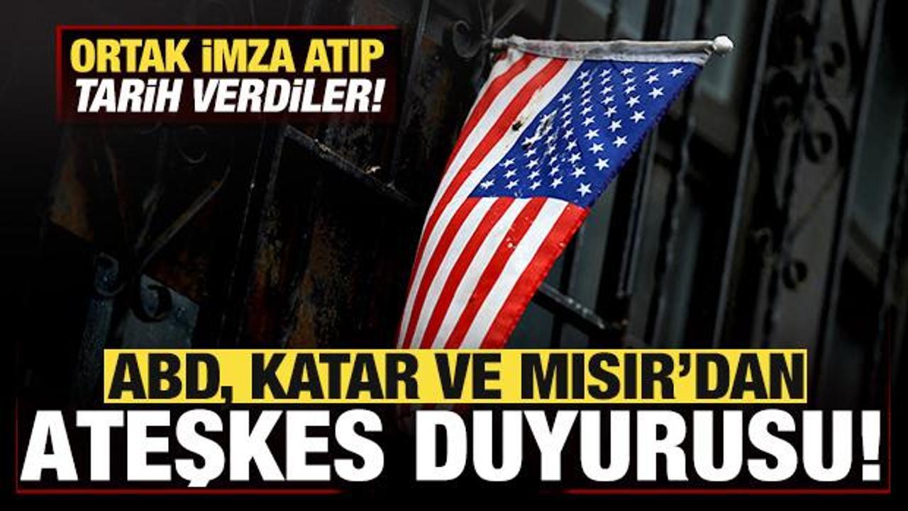 ABD, Mısır ve Katar'dan son dakika ateşkes duyurusu! Resmen tarih verdiler