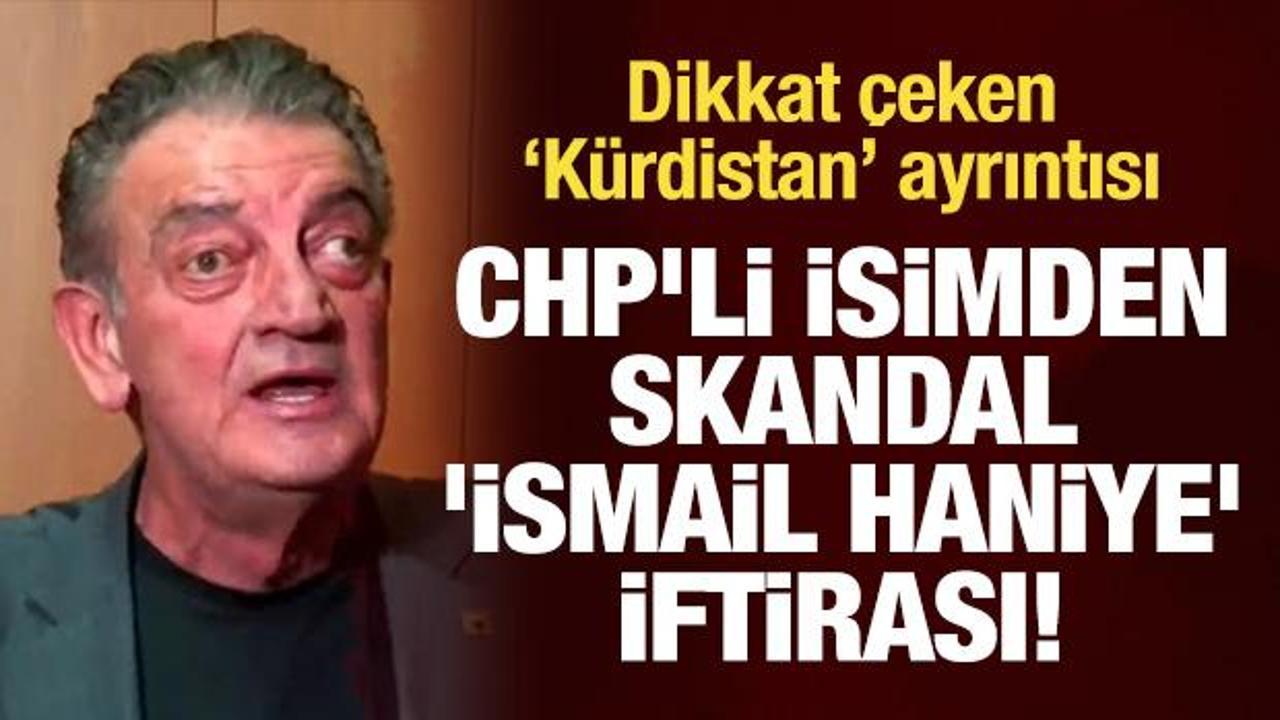 CHP'li Hüsnü Bozkurt'tan skandal 'İsmail Haniye' iftirası! "Kürdistan" ayrıntısı