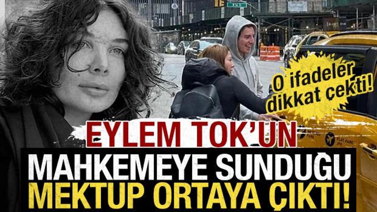 Eylem Tok'un mahkemeye sunduğu mektup ortaya çıktı!